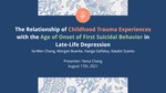 The Relationship of Childhood Trauma Experiences with the Age of Onset of First Suicidal Behavior in Late-Life Depression